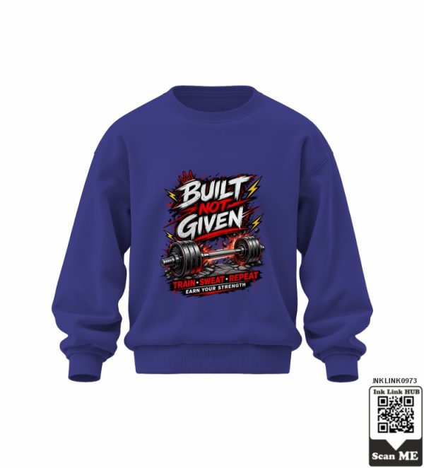 Built Not Given Sweat Shirt